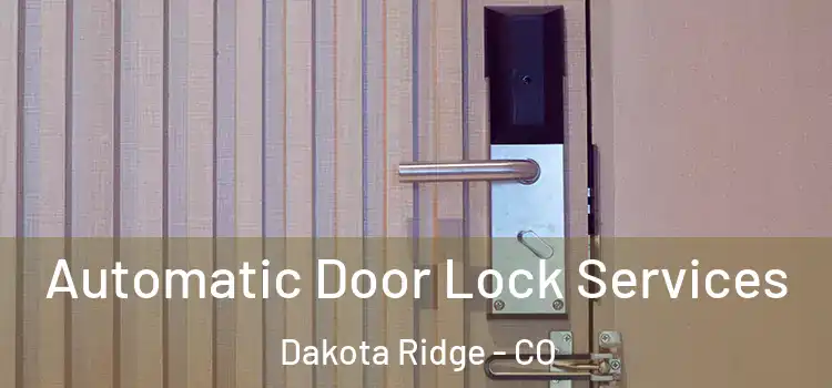 Automatic Door Lock Services Dakota Ridge - CO