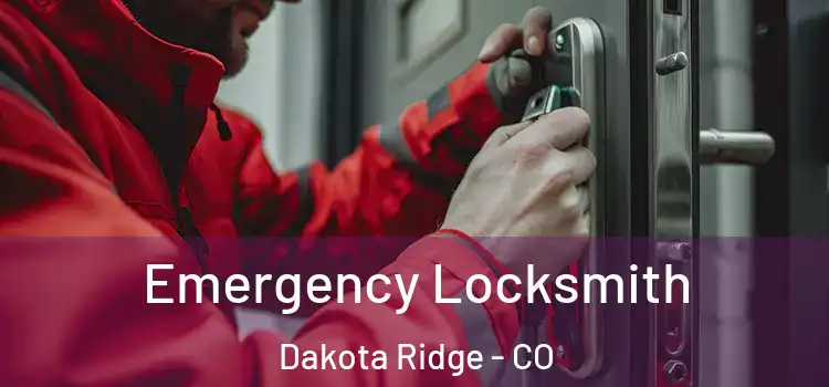Emergency Locksmith Dakota Ridge - CO